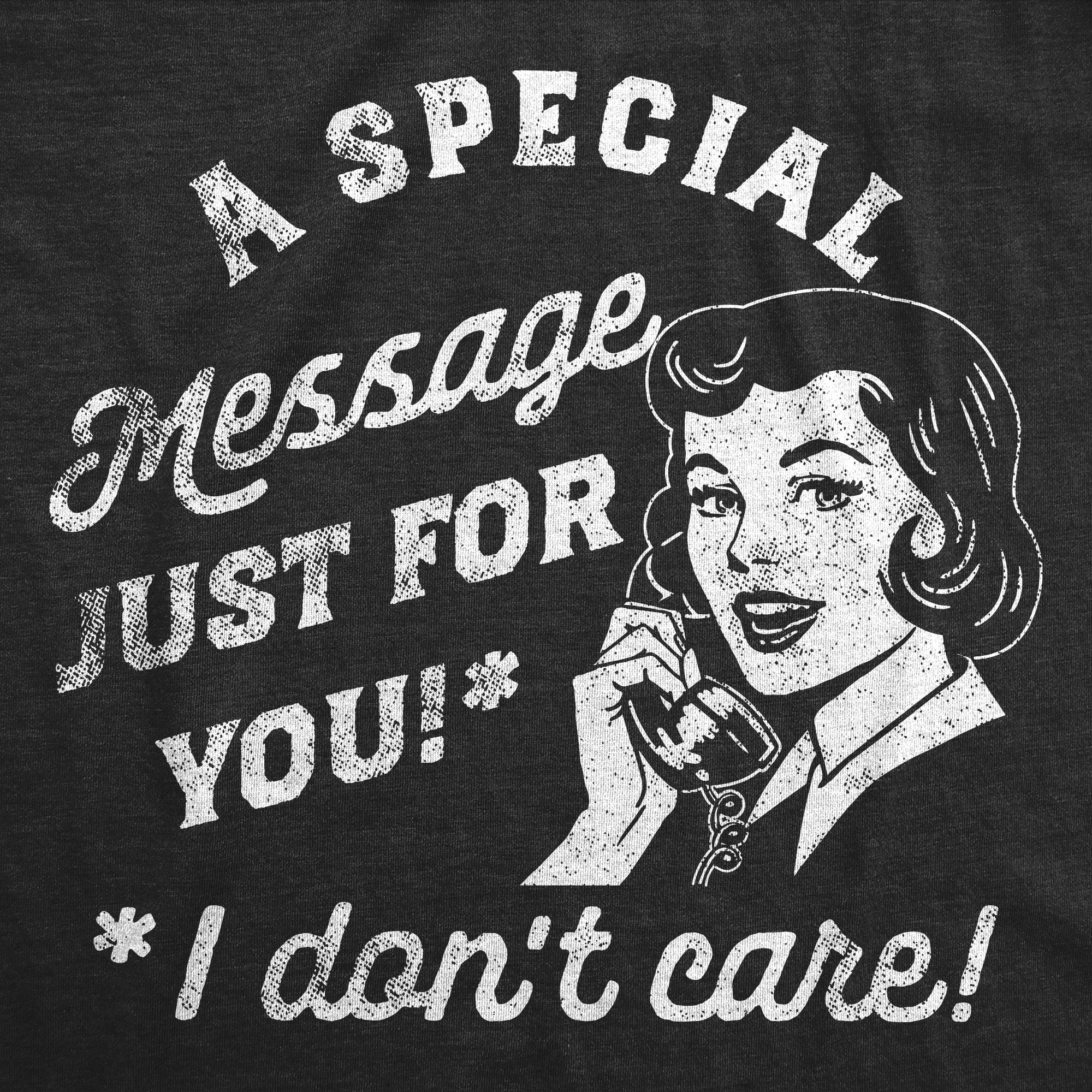 Funny Heather Black - Special Message A Special Message Just For You I Dont Care Womens T Shirt Nerdy Sarcastic Tee