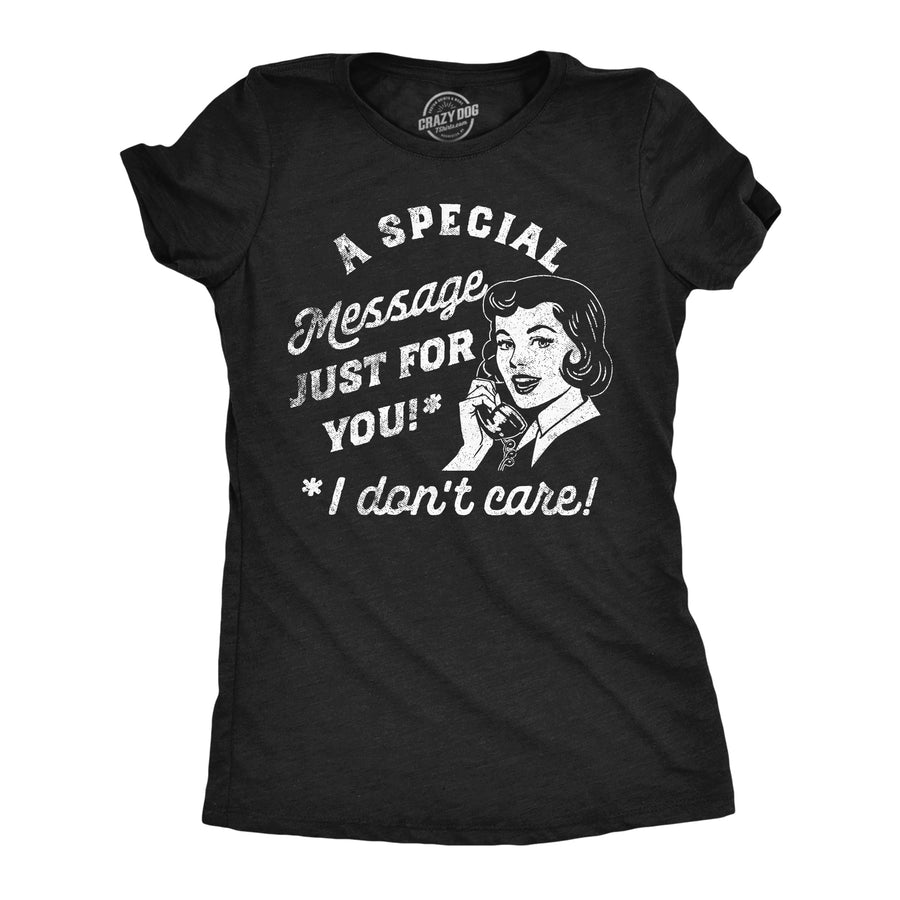 Funny Heather Black - Special Message A Special Message Just For You I Dont Care Womens T Shirt Nerdy Sarcastic Tee