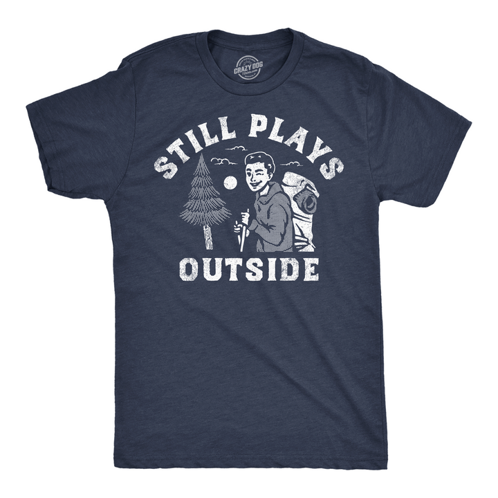 Funny Heather Navy - Still Plays Outside Still Plays Outside Mens T Shirt Nerdy Camping Tee