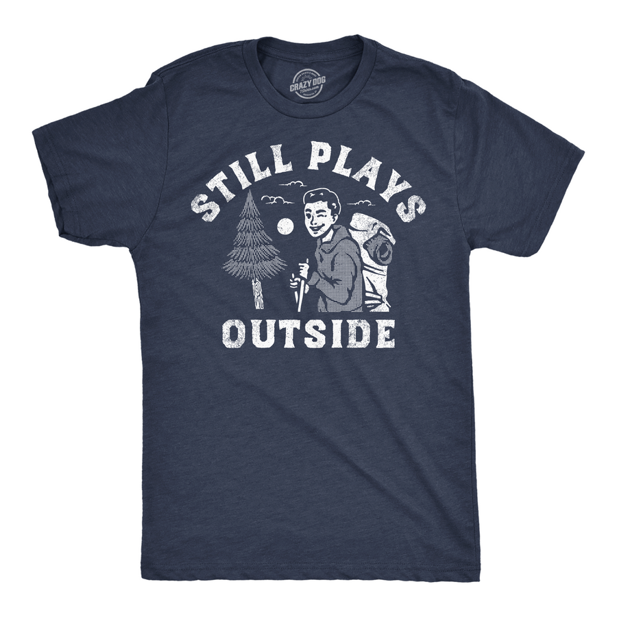 Funny Heather Navy - Still Plays Outside Still Plays Outside Mens T Shirt Nerdy Camping Tee