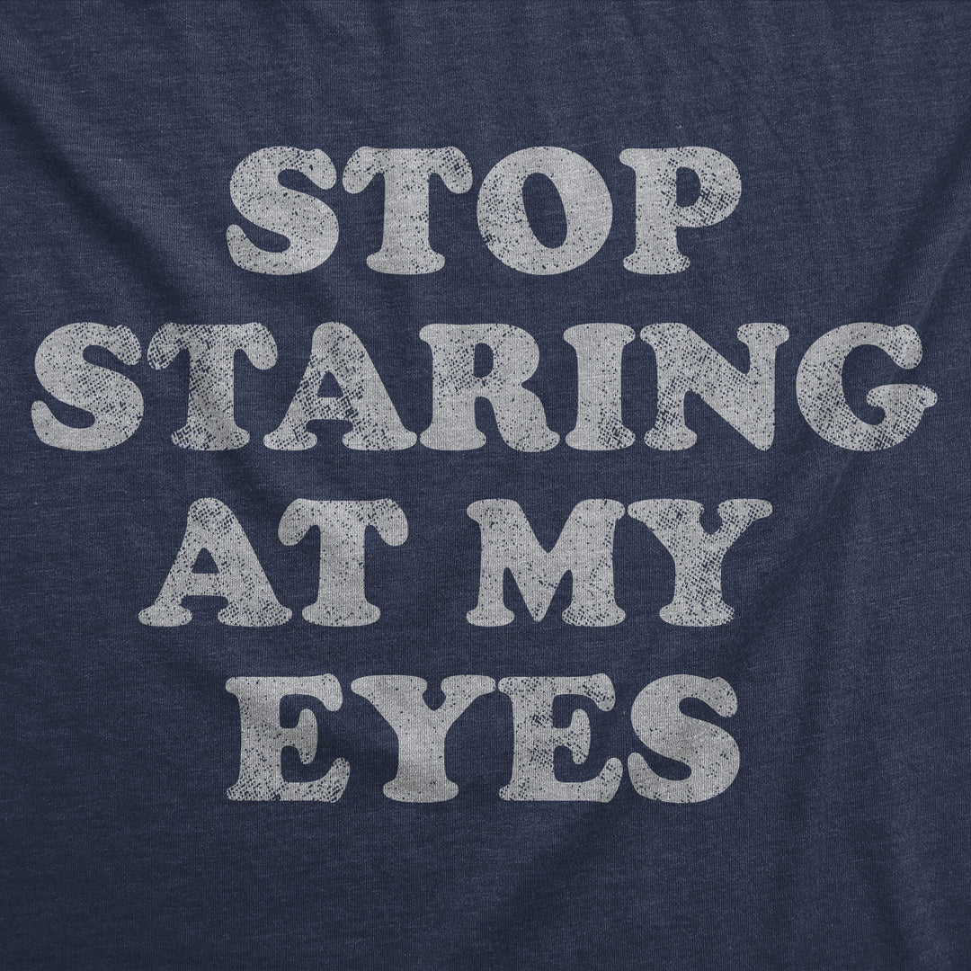 Stop Staring At My Eyes Women's T Shirt