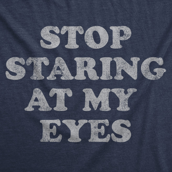 Stop Staring At My Eyes Women's T Shirt