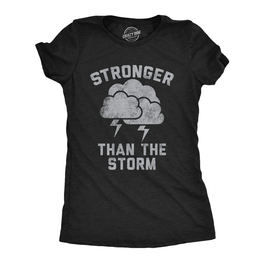 Funny Heather Black - Stronger Than The Storm Stronger Than The Storm Womens T Shirt Nerdy sarcastic Tee