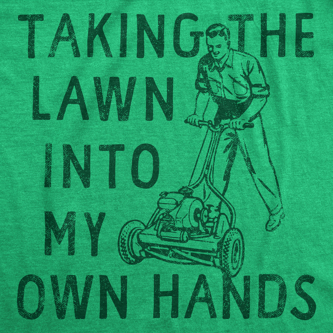 Taking The Lawn Into My Own Hands Men's T Shirt