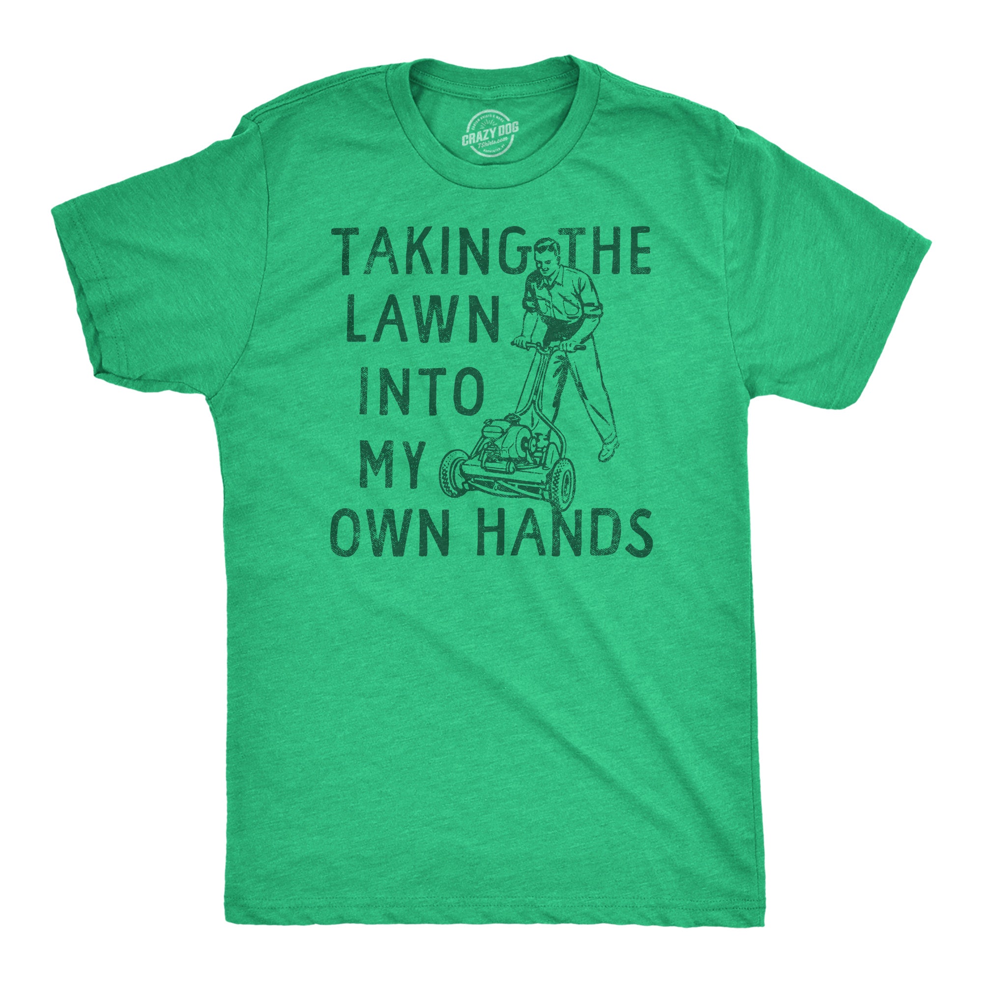 Funny Heather Green - Lawn Into My Own Hands Taking The Lawn Into My Own Hands Mens T Shirt Nerdy Sarcastic Tee