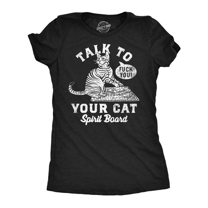 Funny Heather Black - Talk To Your Cat Talk To Your Cat Spirit Board Womens T Shirt Nerdy cat sarcastic Tee