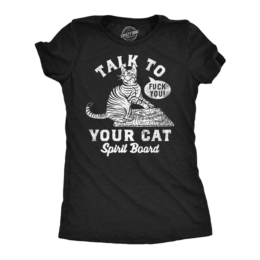 Funny Heather Black - Talk To Your Cat Talk To Your Cat Spirit Board Womens T Shirt Nerdy cat sarcastic Tee