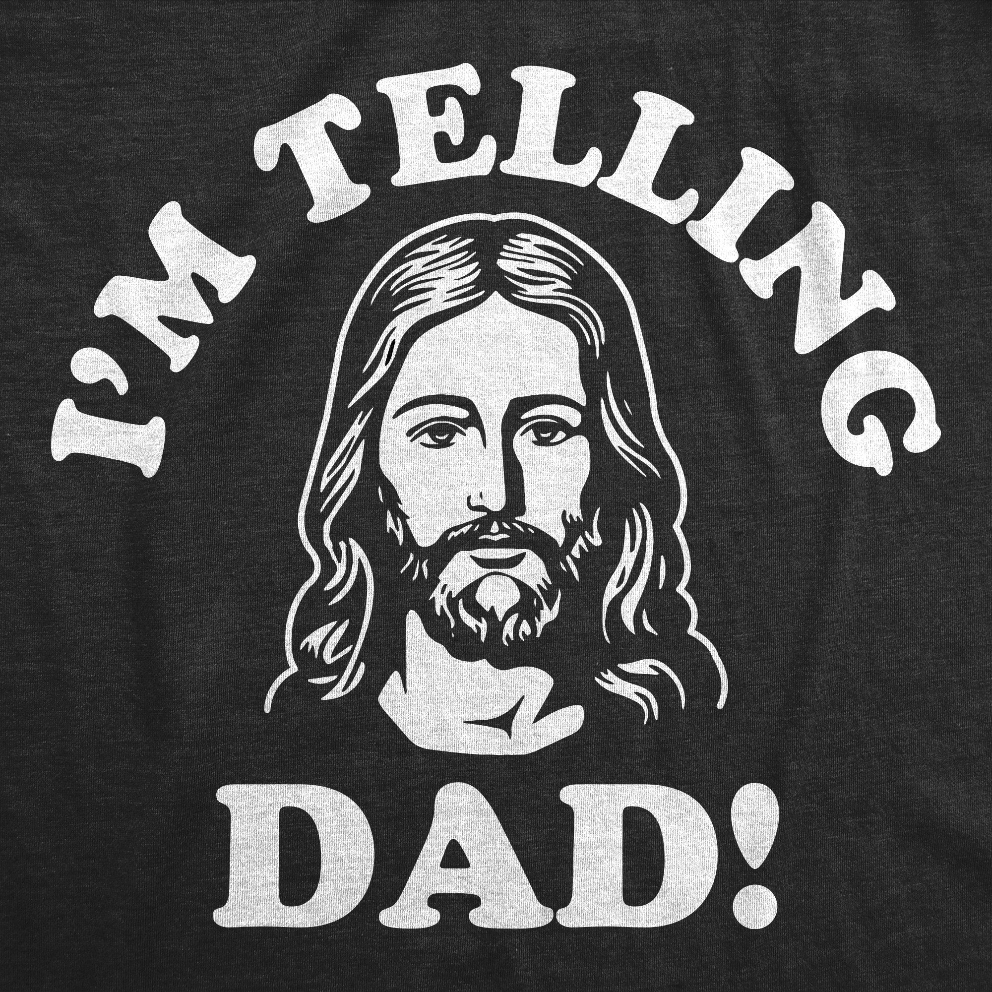 Funny Heather Black - Im Telling Dad Im Telling Dad Womens T Shirt Nerdy sarcastic Religion Tee