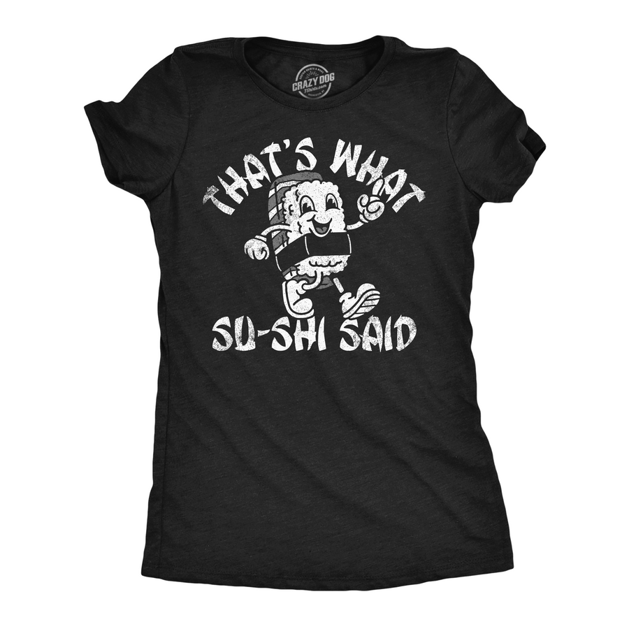 Funny Heather Black - Thats What Su Shi Said Thats What Su Shi Said Womens T Shirt Nerdy Food sarcastic Tee