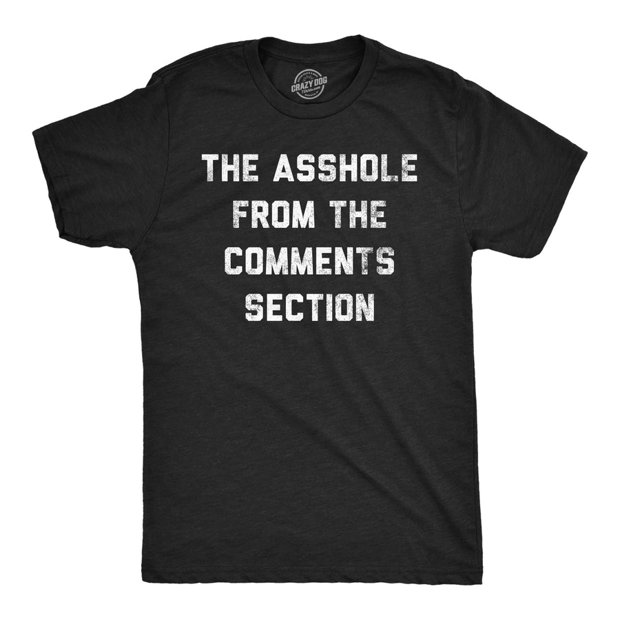 Funny Heather Black - Asshole From The Comments The Asshole From The Comments Section Mens T Shirt Nerdy sarcastic internet Tee
