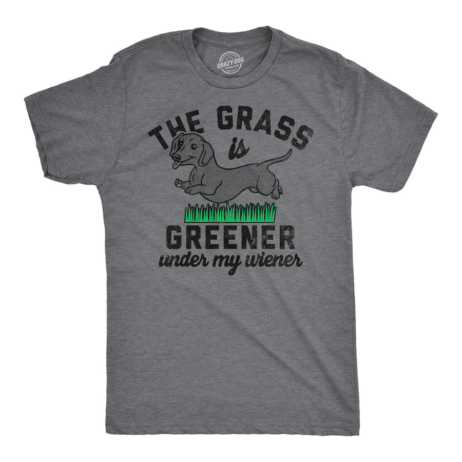 Funny Dark Heather Grey - Greener Under My Wiener The Grass Is Greener Under My Wiener Mens T Shirt Nerdy Dog sarcastic Tee