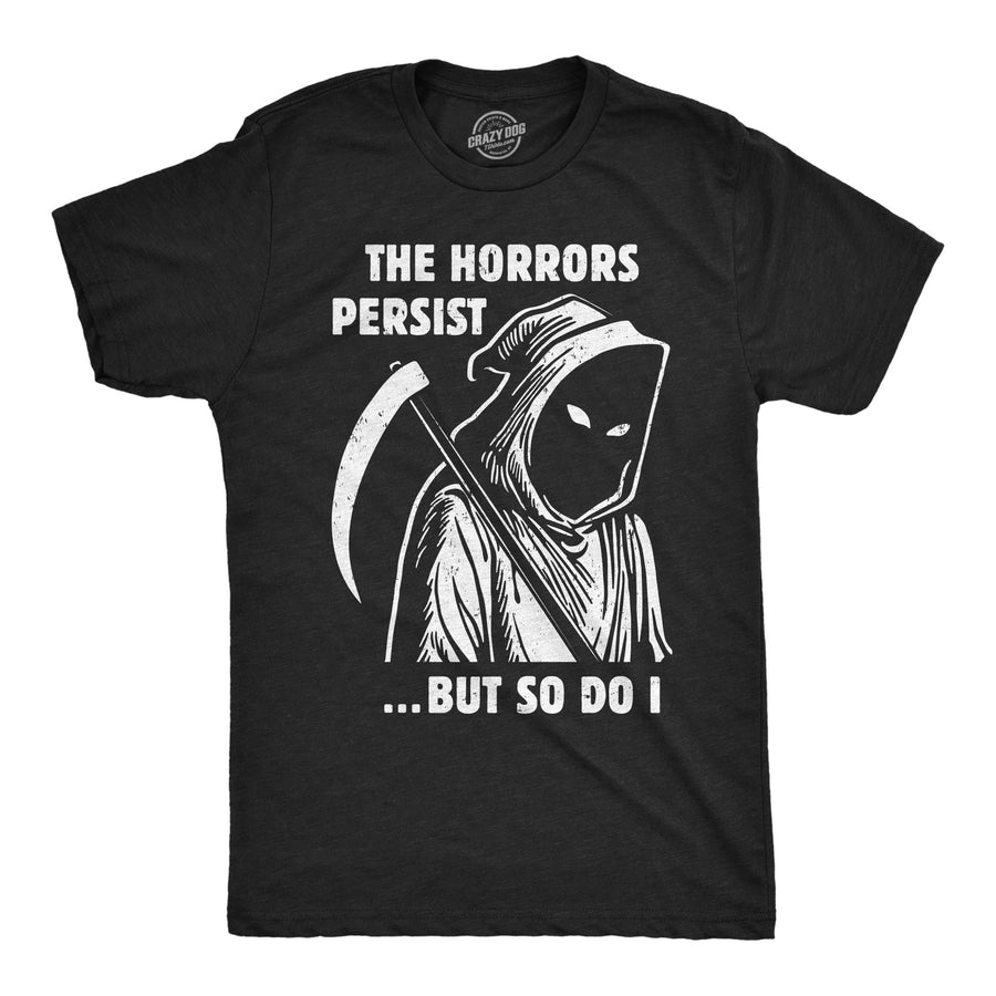 Funny Heather Black - Grim Reaper Horrors Persist The Horrors Persist But So Do I Mens T Shirt Nerdy sarcastic Tee