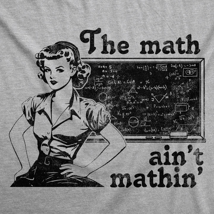 The Math Aint Mathin Women's T Shirt