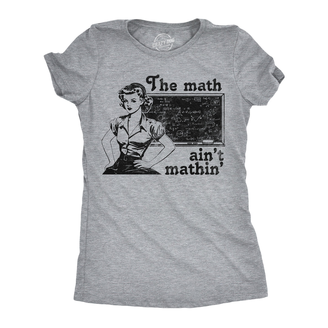 Funny Light Heather Grey - Math Aint Mathin The Math Aint Mathin Womens T Shirt Nerdy sarcastic Tee