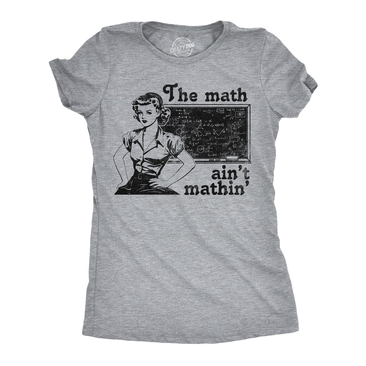 Funny Light Heather Grey - Math Aint Mathin The Math Aint Mathin Womens T Shirt Nerdy sarcastic Tee
