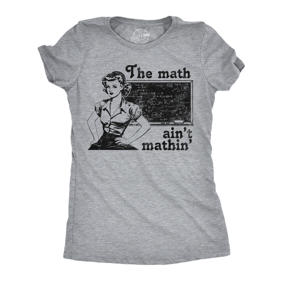 Funny Light Heather Grey - Math Aint Mathin The Math Aint Mathin Womens T Shirt Nerdy sarcastic Tee