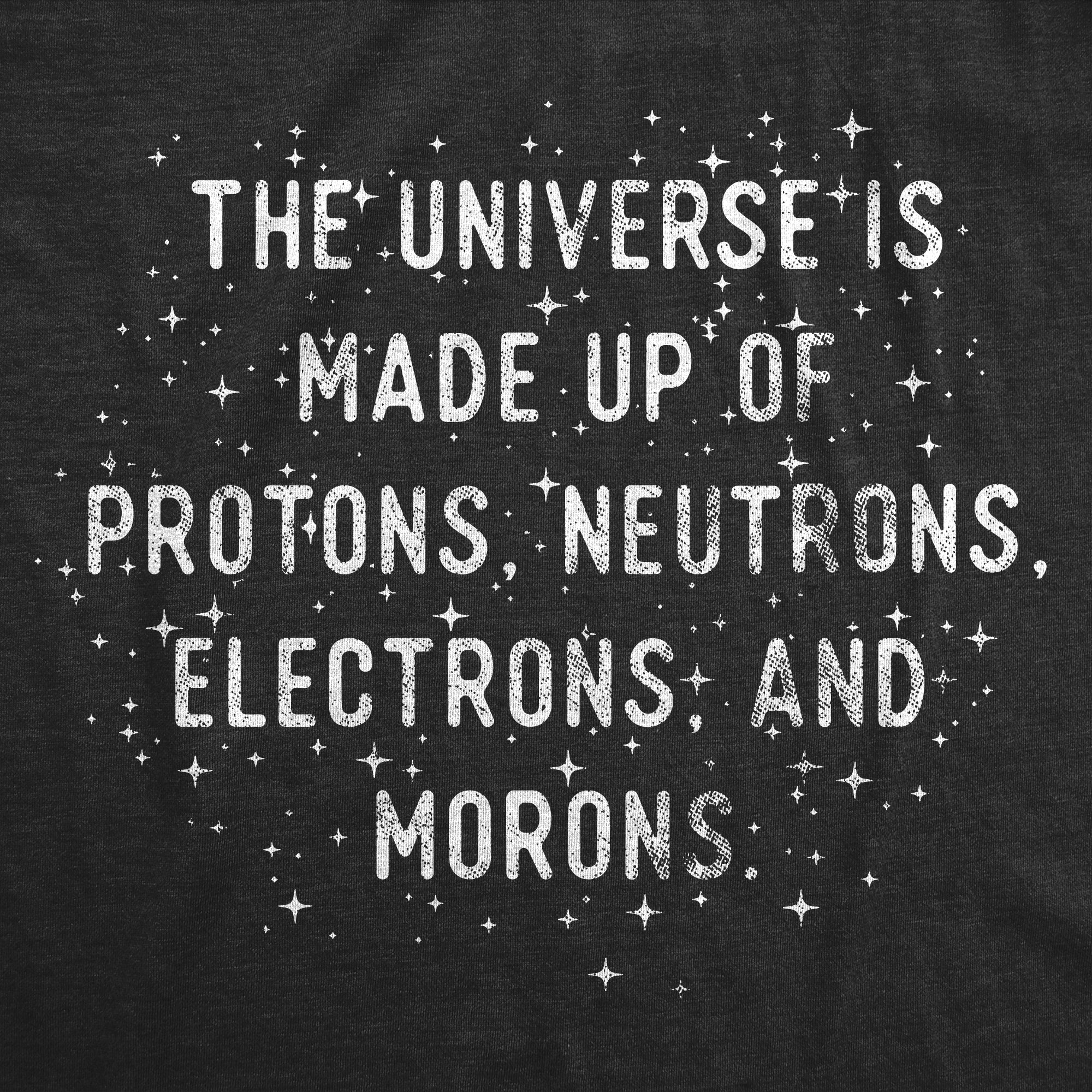 Funny Heather Black - Protons Morons The Universe Is Made Up Of Protons Neutrons Electrons and Morons Womens T Shirt Nerdy Science sarcastic Tee
