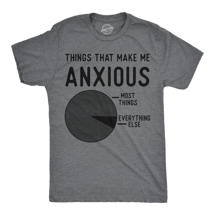 Funny Dark Heather Grey - Things That Make Me Anxious Things That Make Me Anxious Mens T Shirt Nerdy sarcastic Tee