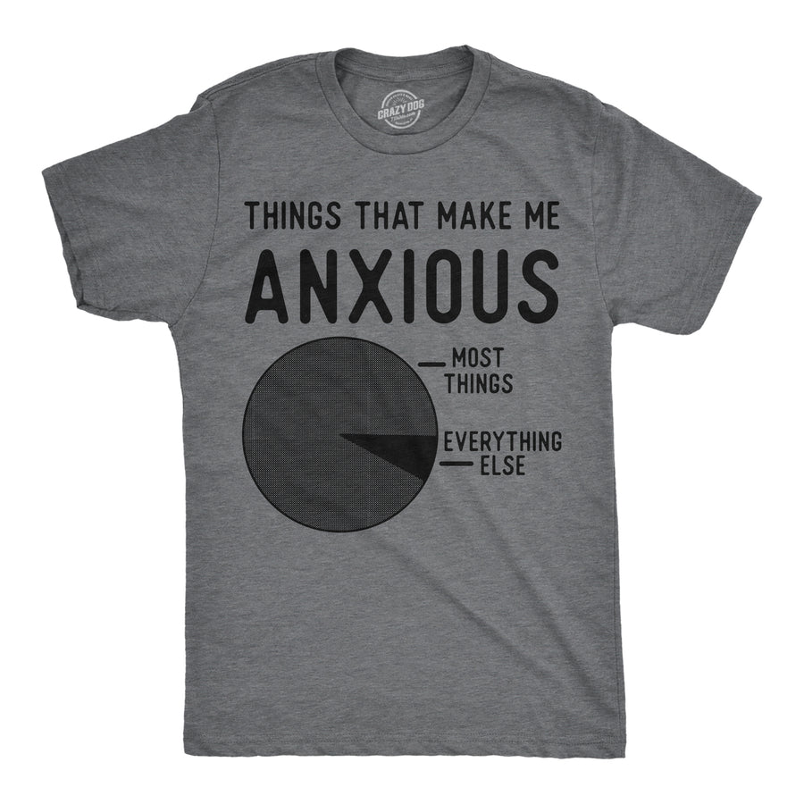 Funny Dark Heather Grey - Things That Make Me Anxious Things That Make Me Anxious Mens T Shirt Nerdy sarcastic Tee