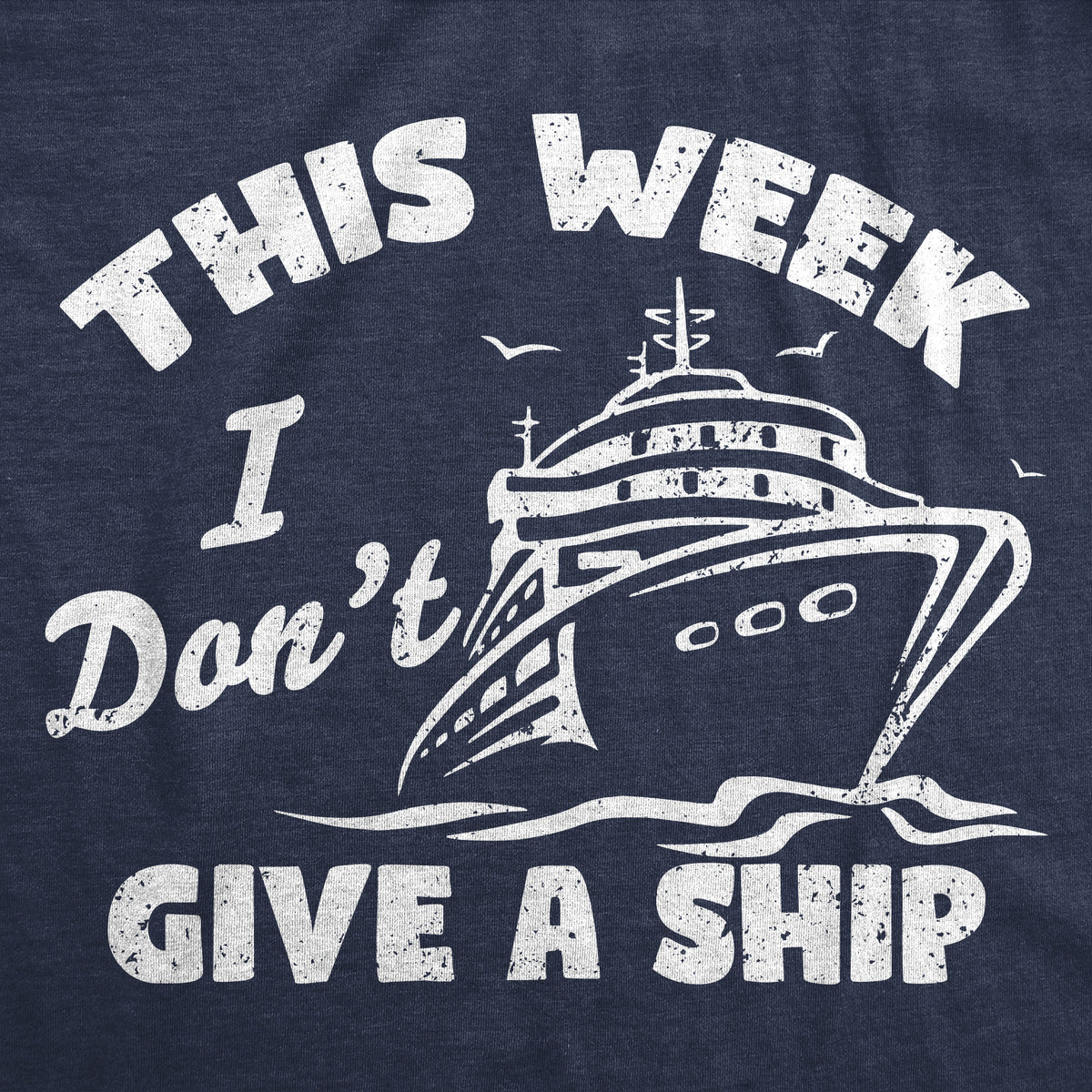 This Week I Dont Give A Ship Men&#39;s T Shirt