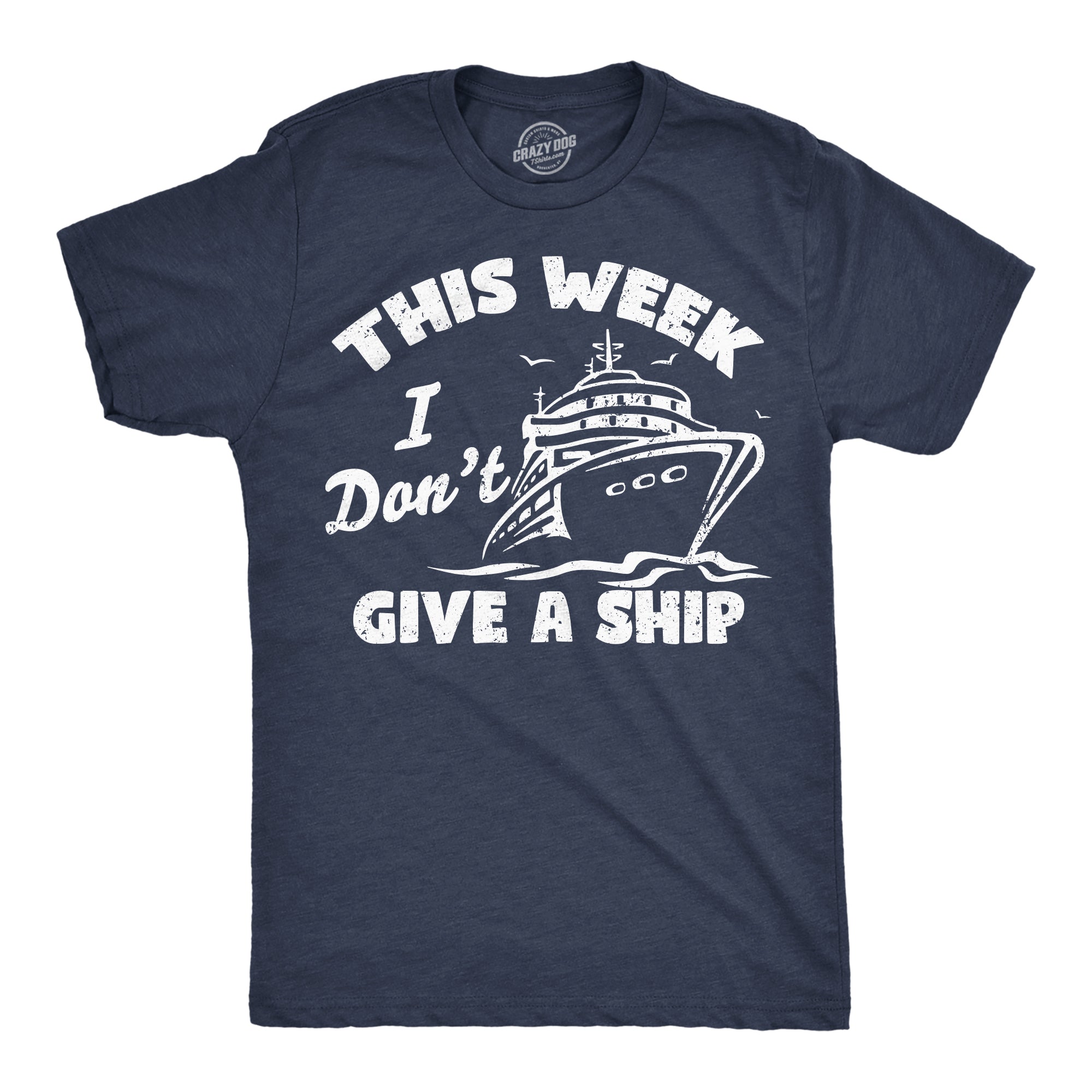 Funny Heather Navy - Give A Ship This Week I Dont Give A Ship Mens T Shirt Nerdy vacation sarcastic Tee