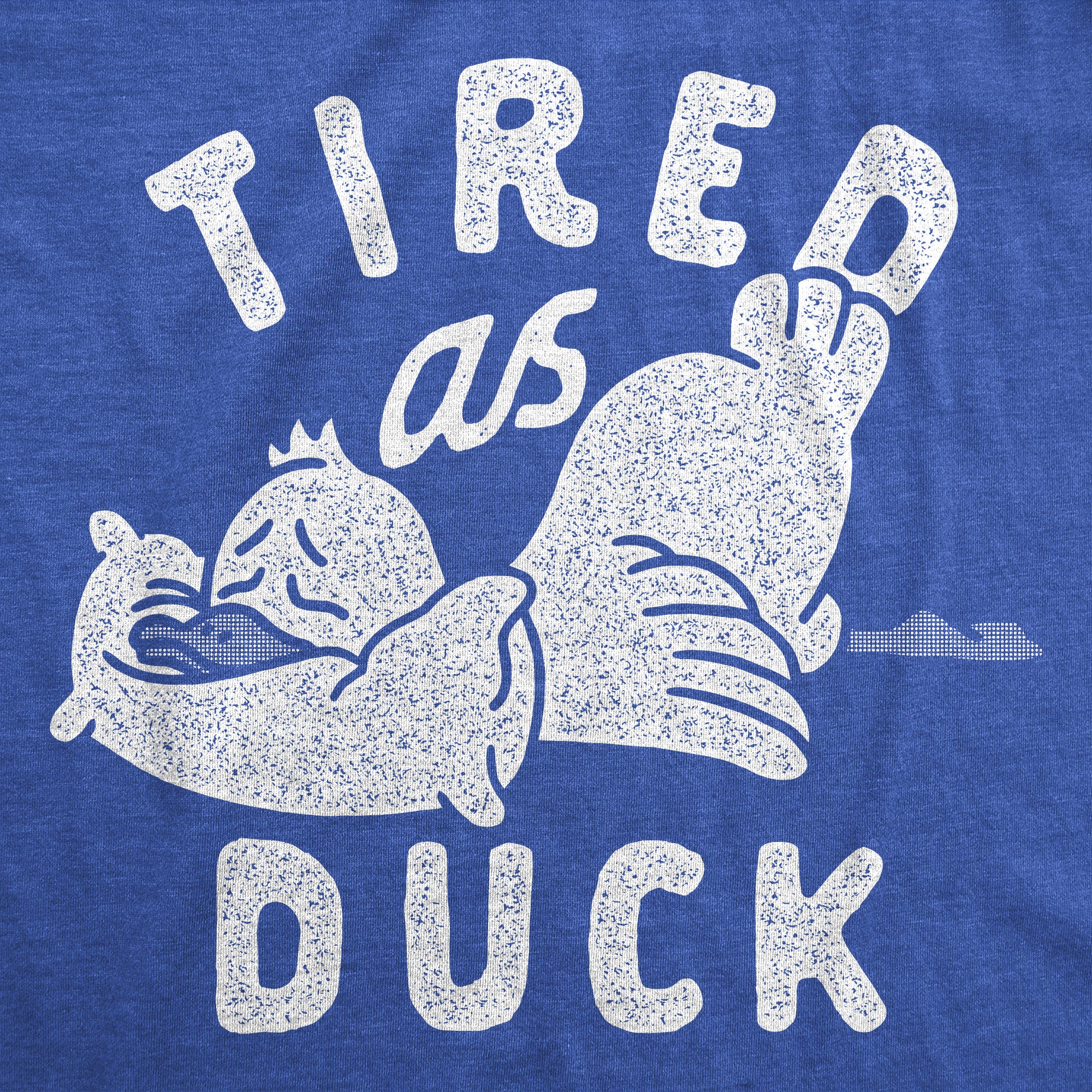 Funny Heather Royal - Tired As Duck Tired As Duck Womens T Shirt Nerdy animal sarcastic Tee