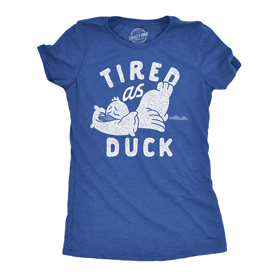 Funny Heather Royal - Tired As Duck Tired As Duck Womens T Shirt Nerdy animal sarcastic Tee