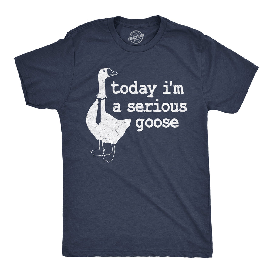 Funny Heather Navy - Serious Goose Today I'm a Serious Goose Mens T Shirt Nerdy Animal Office Tee