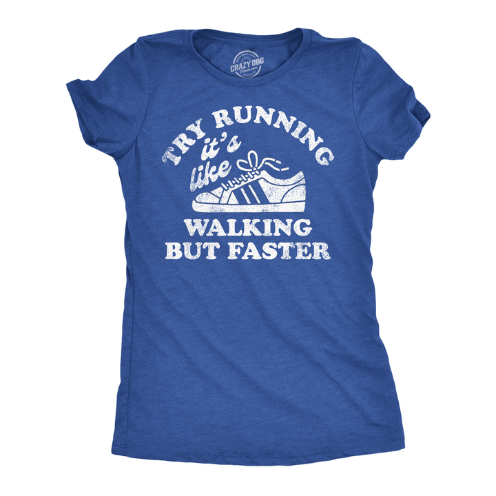 Funny Heather Royal - Try Running Try Running Its Like Walking But Faster Womens T Shirt Nerdy sarcastic Tee