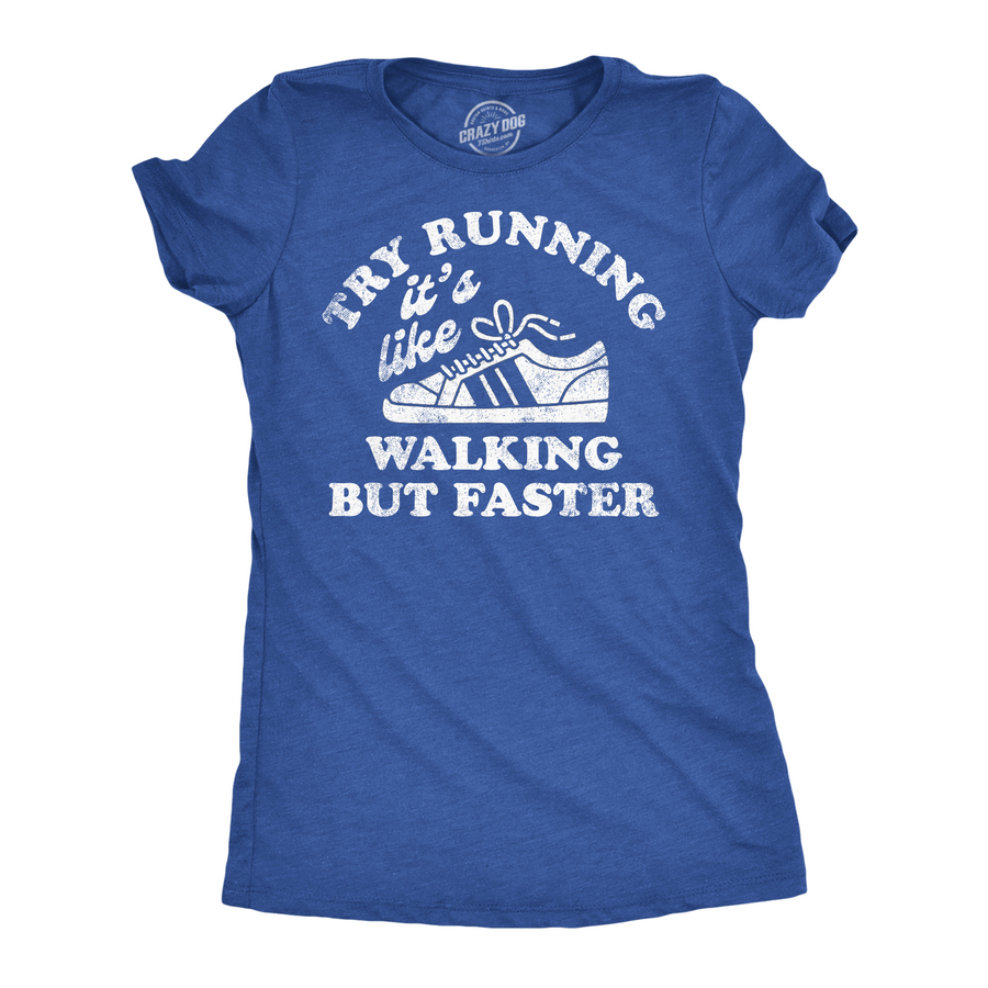 Funny Heather Royal - Try Running Try Running Its Like Walking But Faster Womens T Shirt Nerdy sarcastic Tee