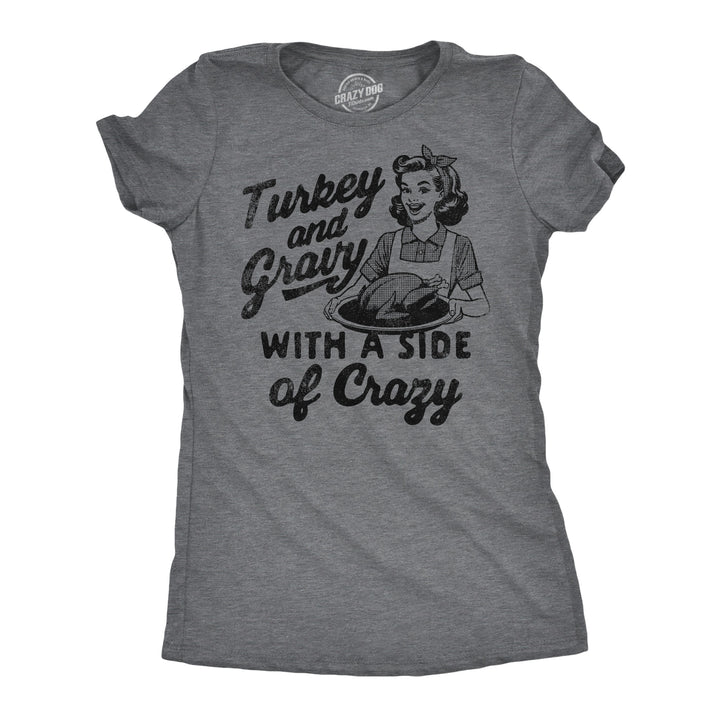Funny Dark Heather Grey - Turkey Gravy Crazy Turkey And Gravy With A Side Of Crazy Womens T Shirt Nerdy Thanksgiving Food sarcastic Tee