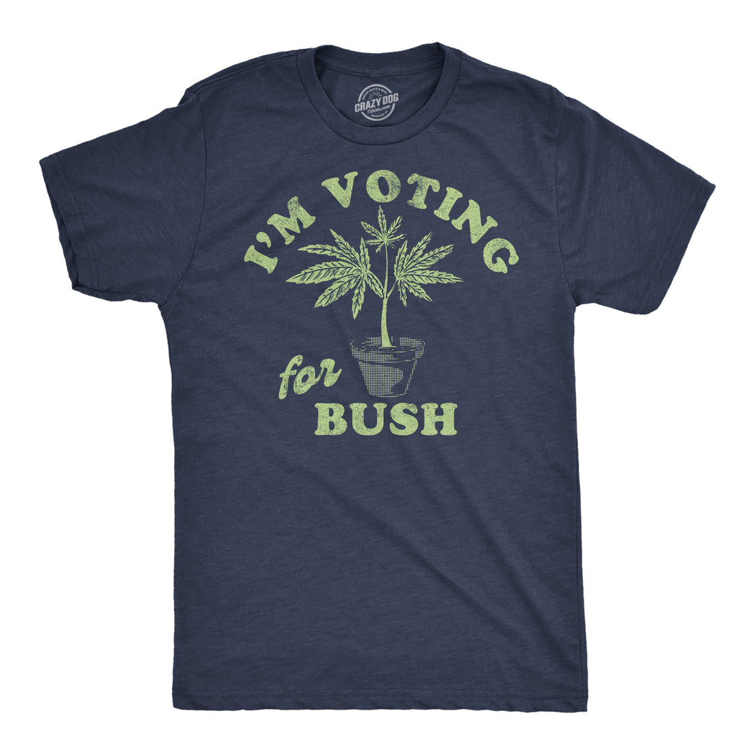 Funny Heather Navy - Im Voting For Bush Im Voting For Bush Mens T Shirt Nerdy 420 sarcastic Tee