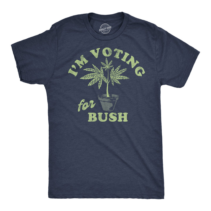Funny Heather Navy - Im Voting For Bush Im Voting For Bush Mens T Shirt Nerdy 420 sarcastic Tee