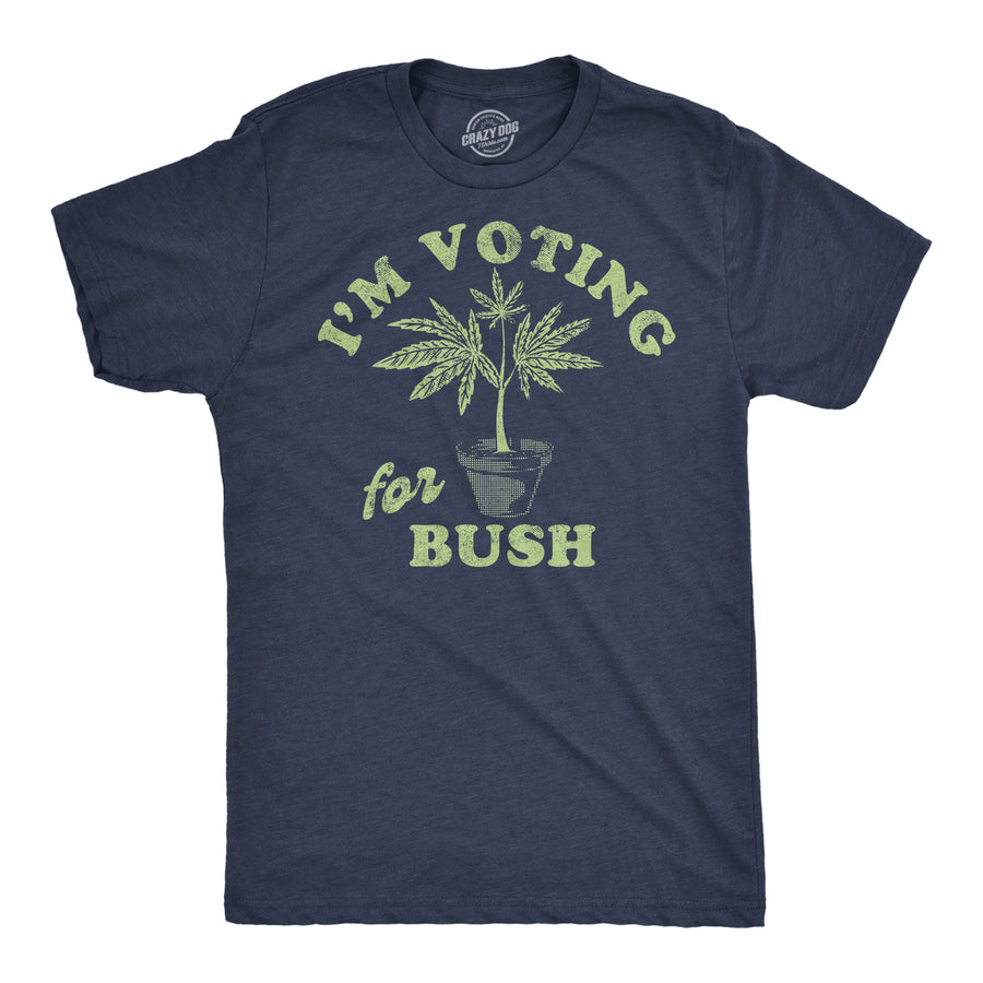 Funny Heather Navy - Im Voting For Bush Im Voting For Bush Mens T Shirt Nerdy 420 sarcastic Tee