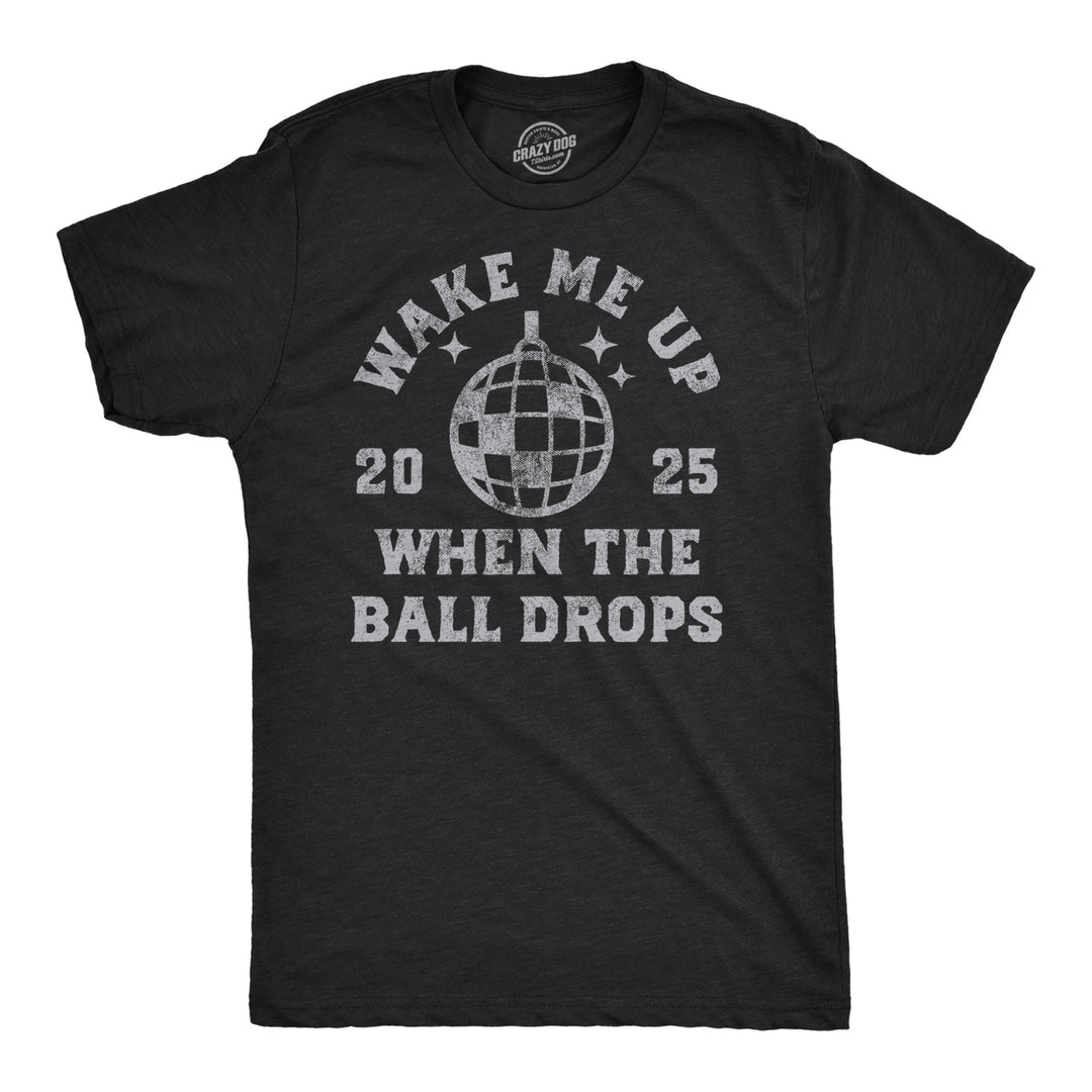 Funny Heather Black - Wake Up Ball Drops Wake Me Up When The Ball Drops Mens T Shirt Nerdy New Years sarcastic Tee