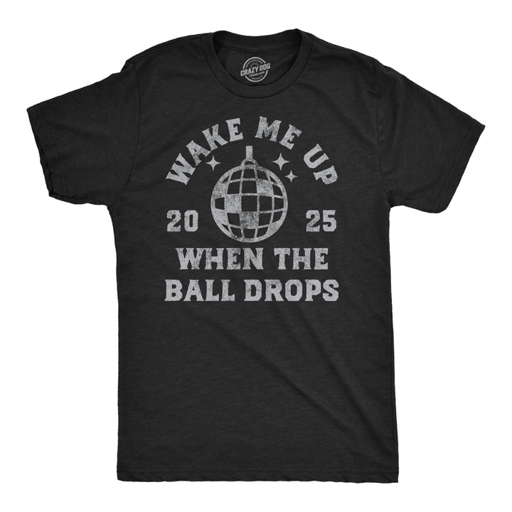 Funny Heather Black - Wake Up Ball Drops Wake Me Up When The Ball Drops Mens T Shirt Nerdy New Years sarcastic Tee