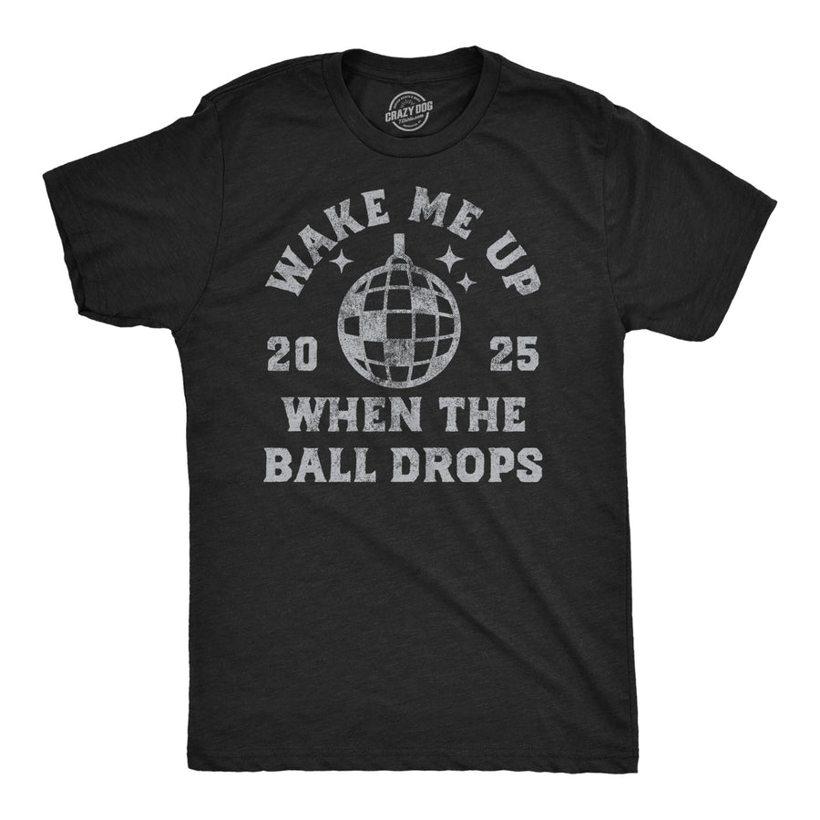 Funny Heather Black - Wake Up Ball Drops Wake Me Up When The Ball Drops Mens T Shirt Nerdy New Years sarcastic Tee