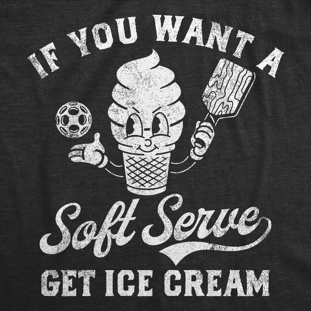 If You Want A Soft Serve Get Ice Cream Men's T Shirt