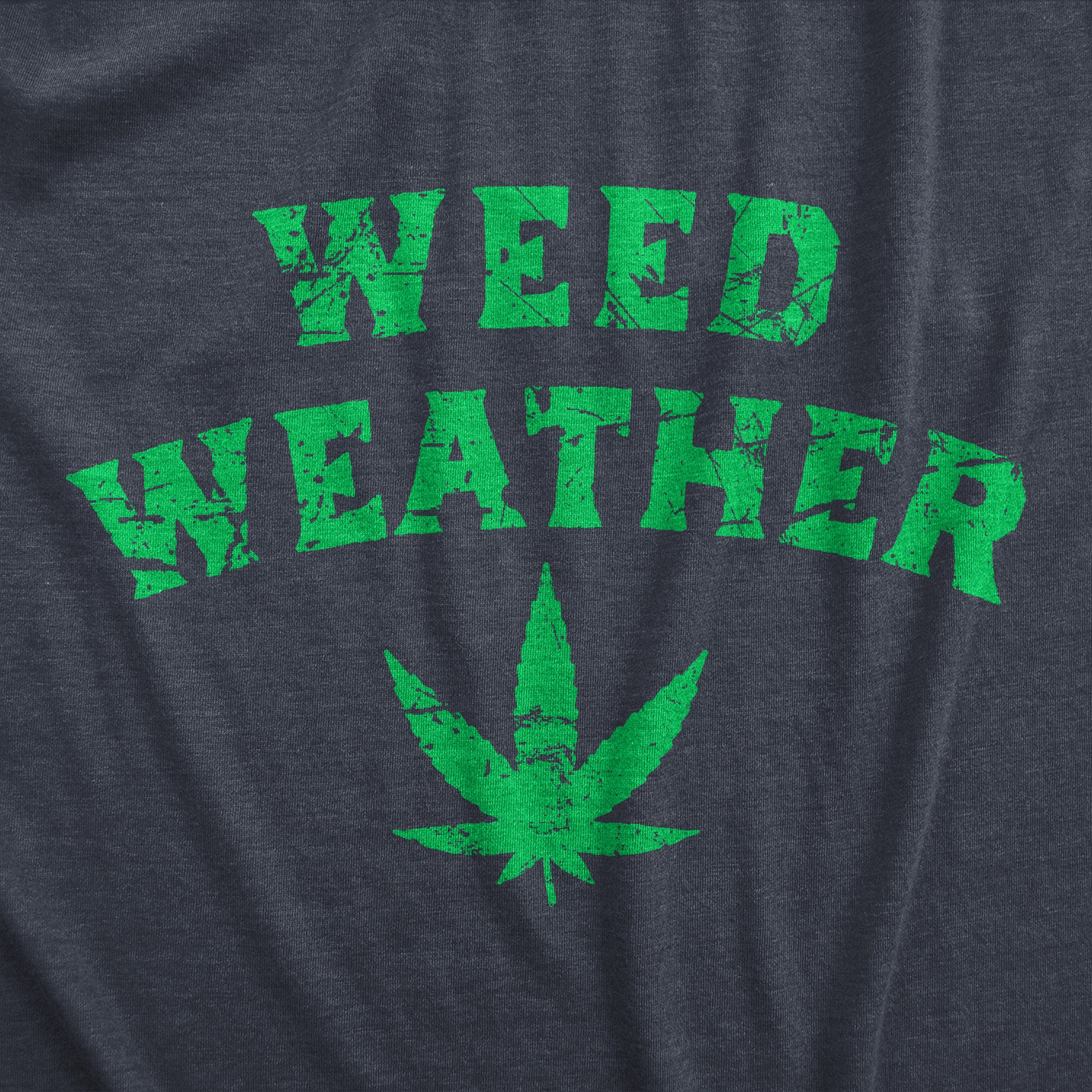 Funny Navy - Weed Weather Weed Weather Sweatshirt Nerdy 420 Tee