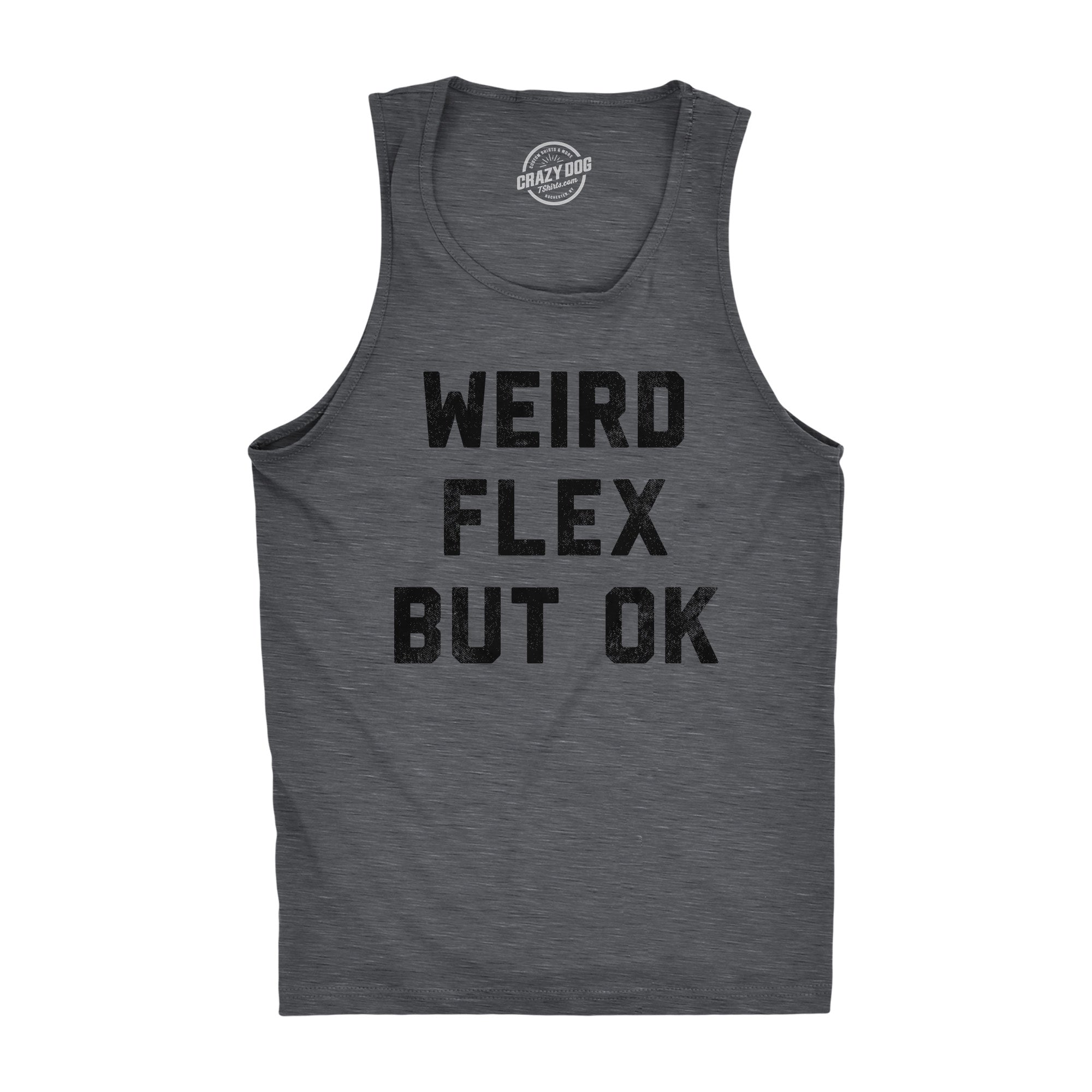 Funny Dark Heather Grey - Weird Flex But Ok Weird Flex But Ok Mens Tank Top Nerdy Fitness sarcastic Tee
