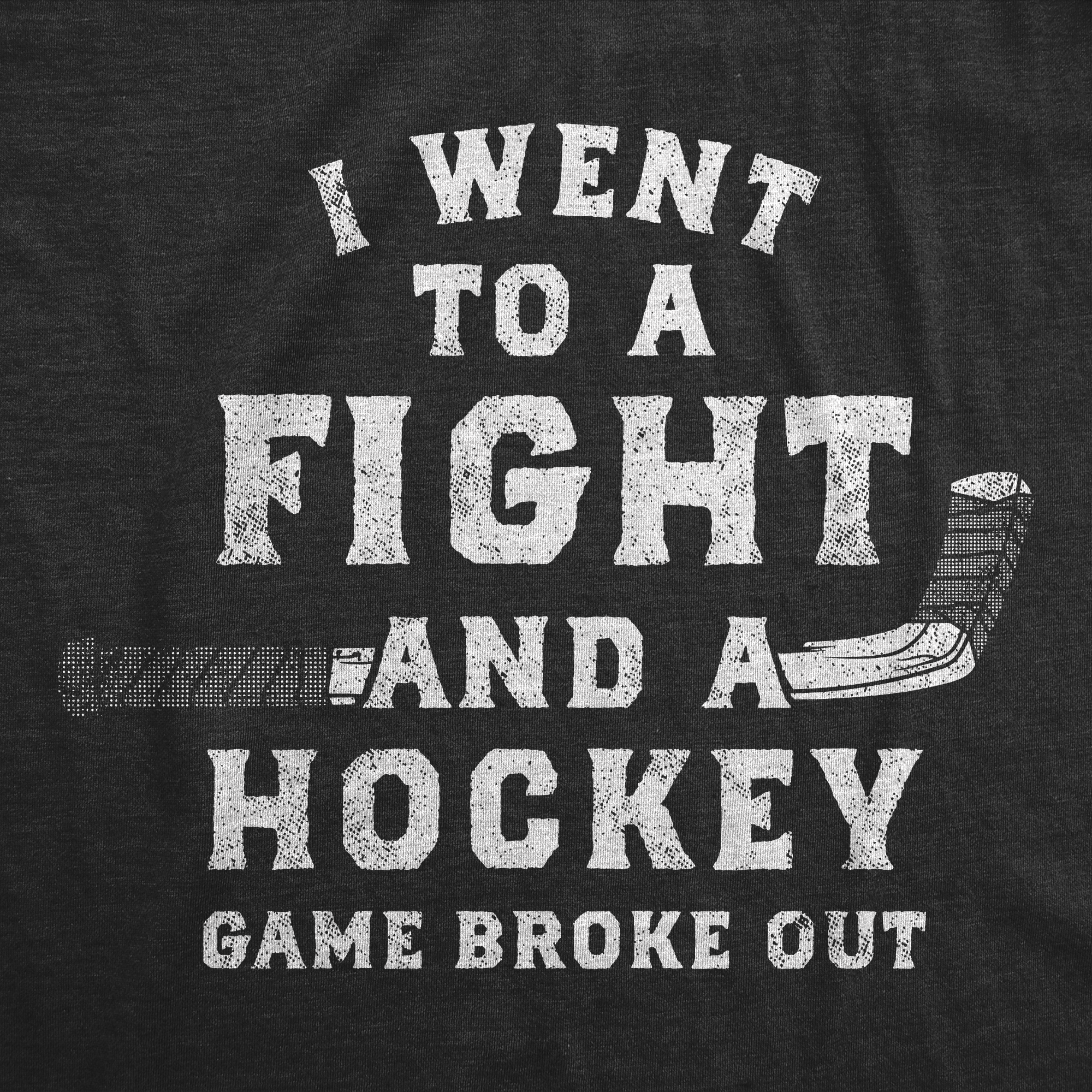 Funny Heather Black - Fight Hockey I Went To A Fight And A Hockey Game Broke Out Mens T Shirt Nerdy Hockey sarcastic Tee