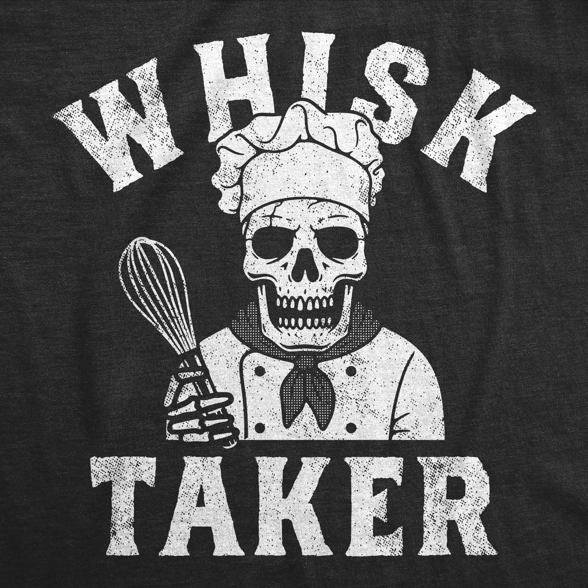 Funny Heather Black - Whisk Taker Whisk Taker Mens T Shirt Nerdy sarcastic Tee