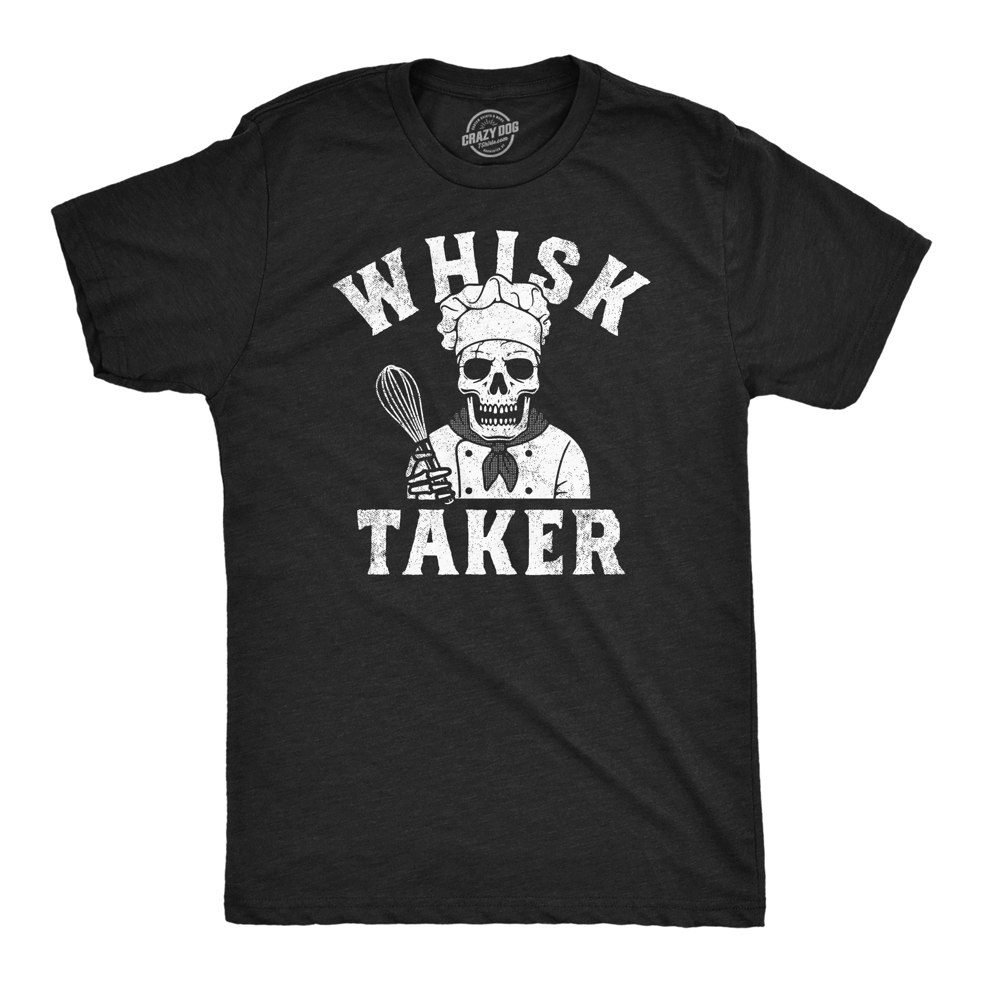 Funny Heather Black - Whisk Taker Whisk Taker Mens T Shirt Nerdy sarcastic Tee