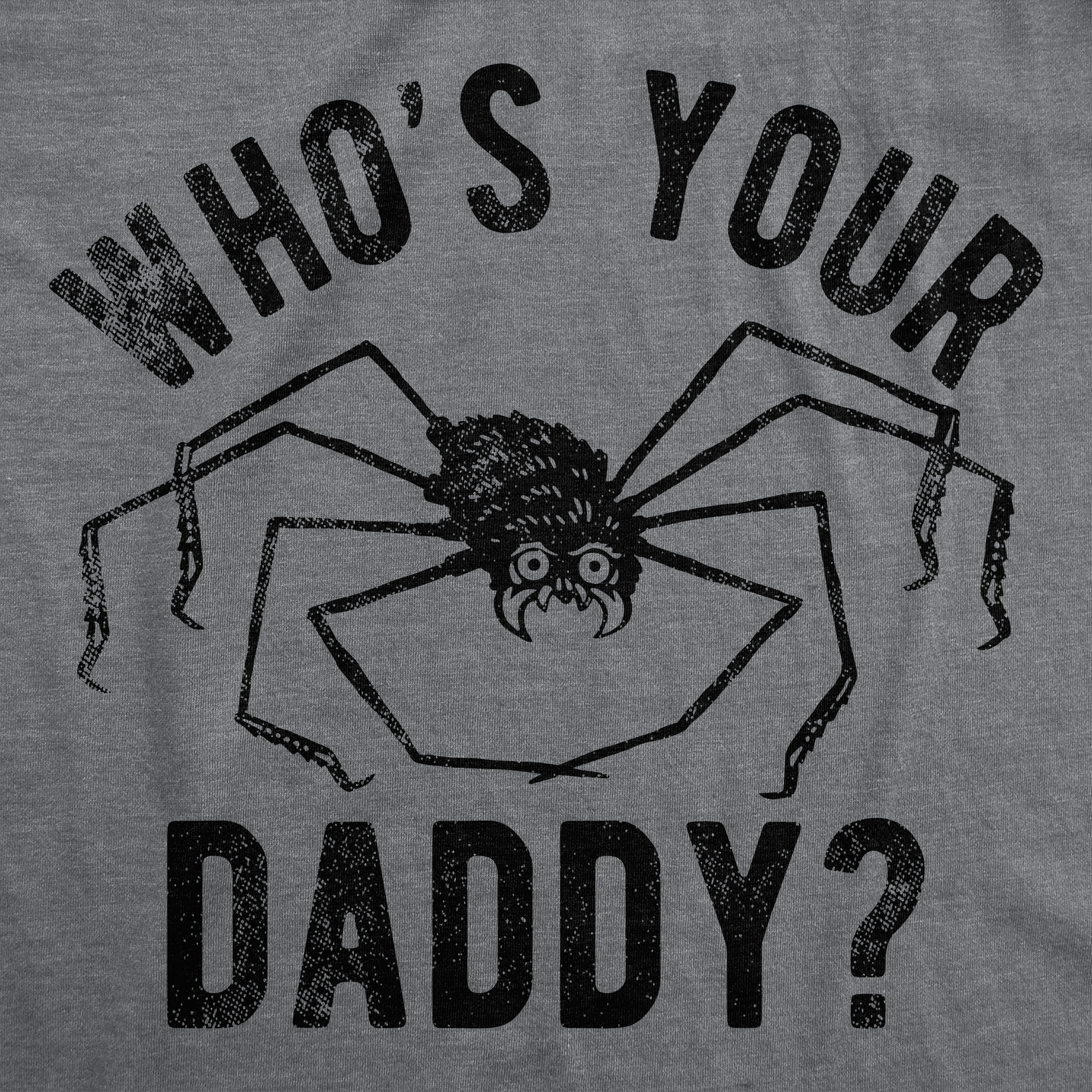 Funny Dark Heather Grey - Whos Your Daddy Whos Your Daddy Mens T Shirt Nerdy Father's Day sarcastic Tee