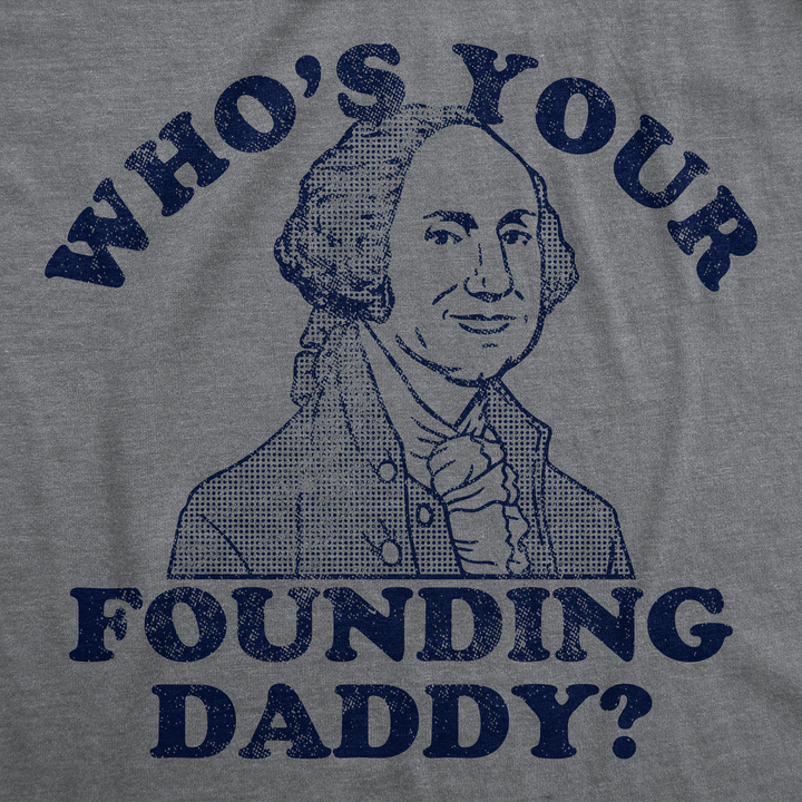 Whos Your Founding Daddy Men's T Shirt
