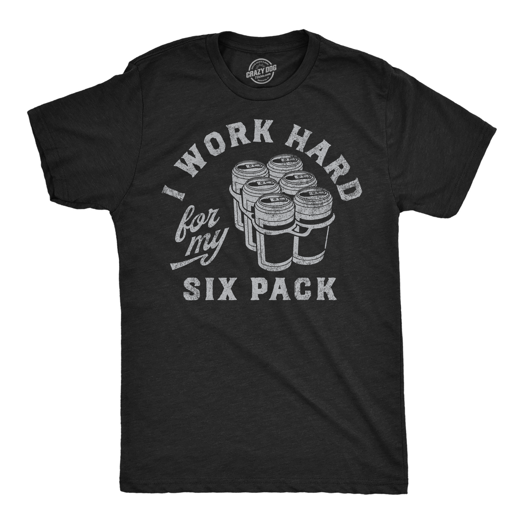 Funny Heather Black - Work Hard For My Six Pack Work Hard For My Six Pack Mens T Shirt Nerdy Beer Drinking sarcastic Tee