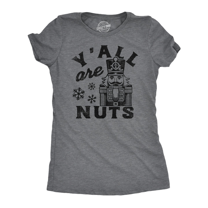 Funny Dark Heather Grey - Yall Are Nuts Yall Are Nuts Womens T Shirt Nerdy Christmas sarcastic Tee