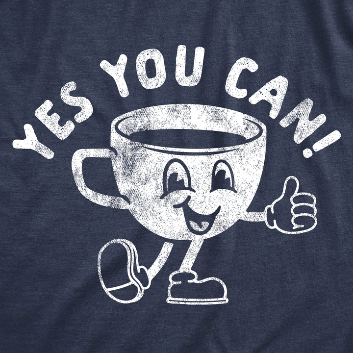 Yes You Can Coffee Women's T Shirt