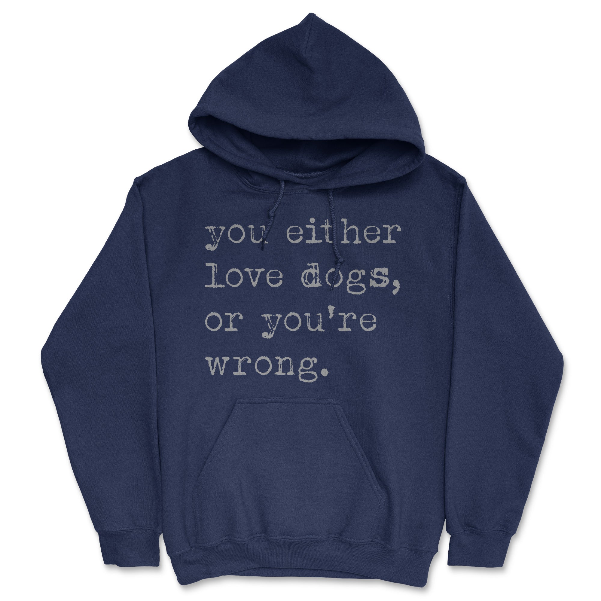 Funny Heather Navy - Either Love Dogs Or Youre Wrong You Either Love Dogs Or Youre Wrong Hoodie Nerdy Dog sarcastic Tee