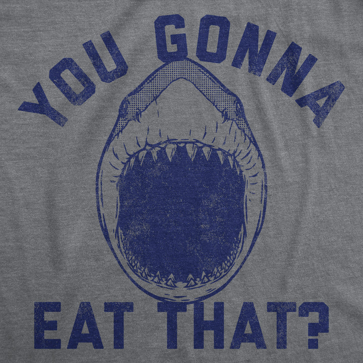 You Gonna Eat That Men's T Shirt